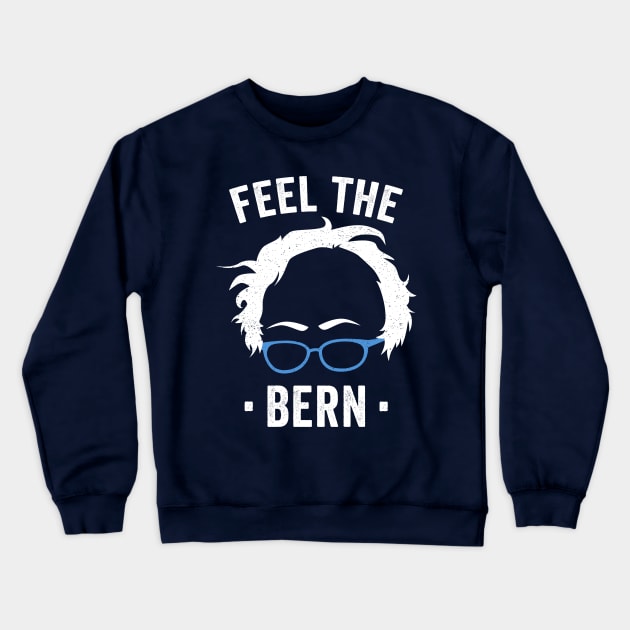 Feel The Bern - Bernie 2020 - President Bernie Crewneck Sweatshirt by PozureTees108